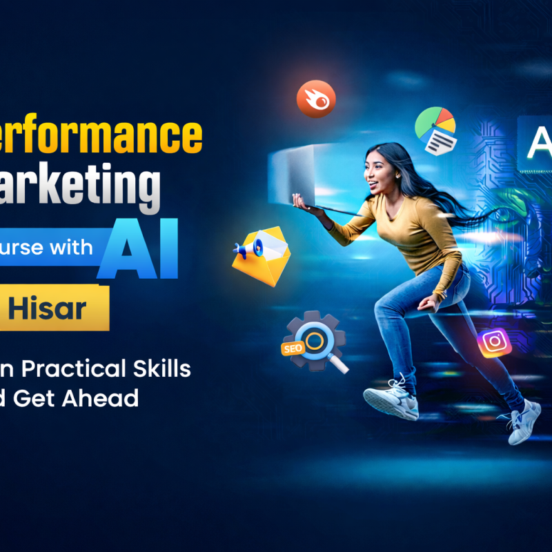 AI Powered Digital Performance Marketing Course in Hisar – Build Real Digital Skills for Your Career